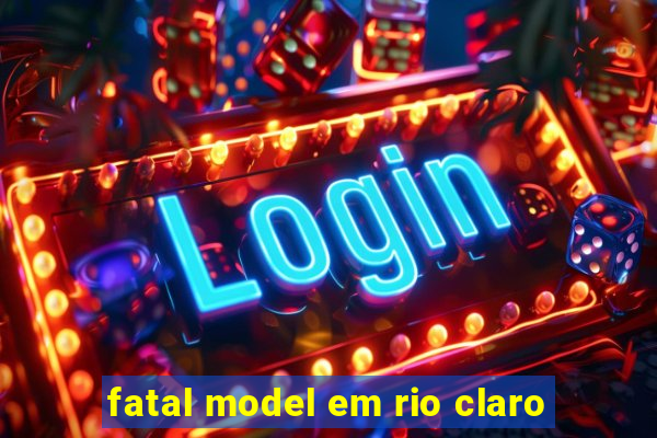 fatal model em rio claro